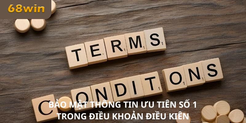 Bảo mật thông tin ưu tiên số 1 trong điều khoản điều kiện