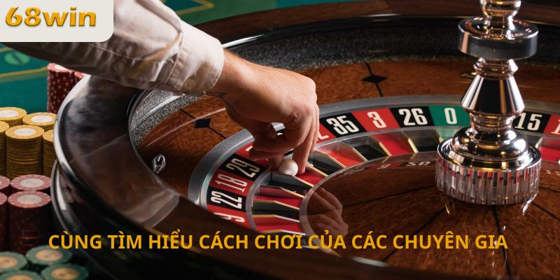 Cùng tìm hiểu cách chơi của các chuyên gia