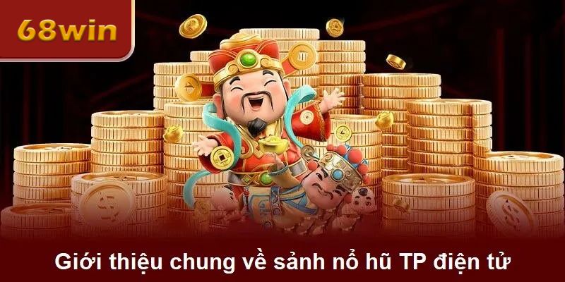 giới thiệu chung về sảnh nổ hũ tp điện lử là gì