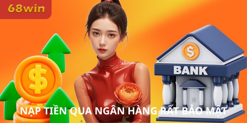 Nạp tiền qua ngân hàng rất bảo mật