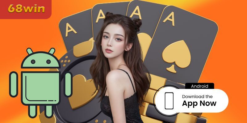 Quy trình tải app của 68Win cho Android