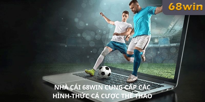 Nhà cái 68Win cung cấp các hình thức cá cược thể thao uy tín