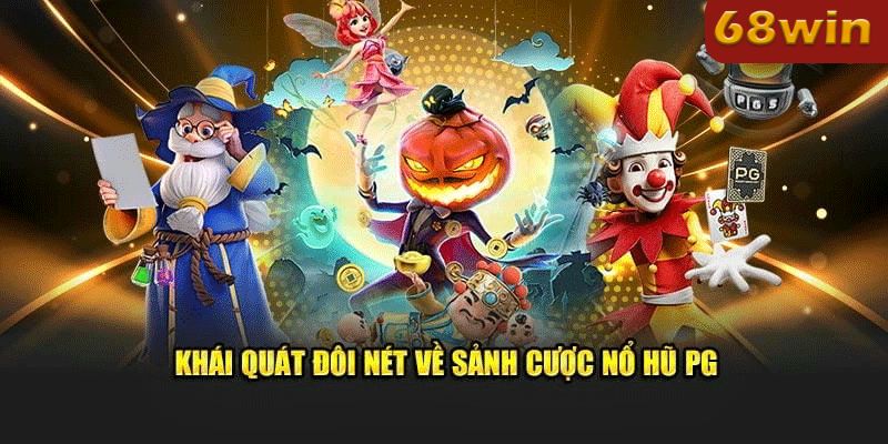 Tổng quan về Sảnh Nổ Hũ PG Điện Tử 