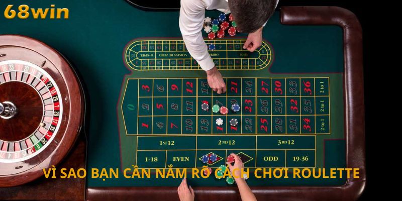 Vì sao bạn cần nắm rõ cách chơi Roulette