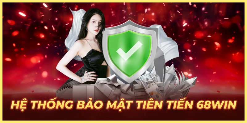 Hệ thống bảo mật tiên tiến 68win